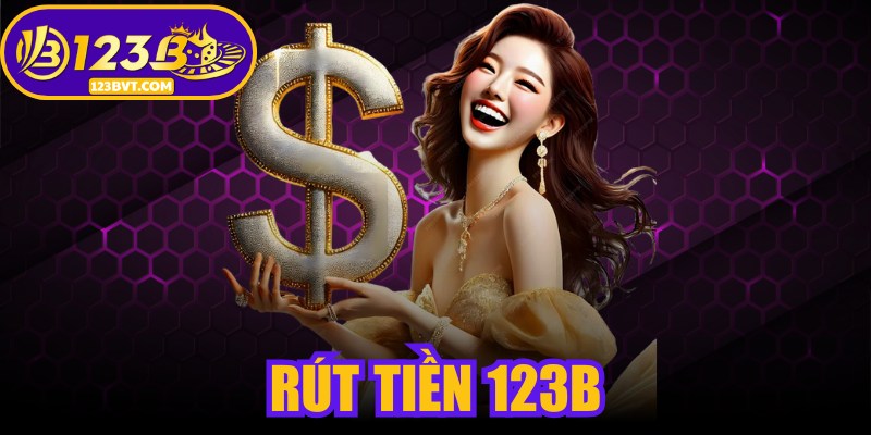 Rút Tiền 123B - Rút Tiền Từ 123B VT Về Bank 5 Phút 1 Rút Tiền 123B